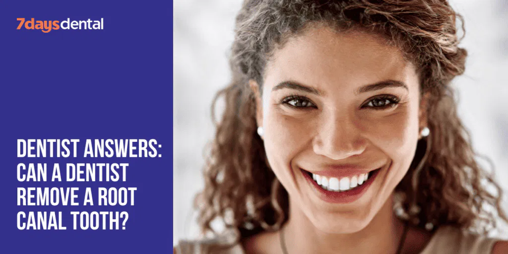 Dentist Answers: Can a Dentist Remove a Root Canal Tooth?