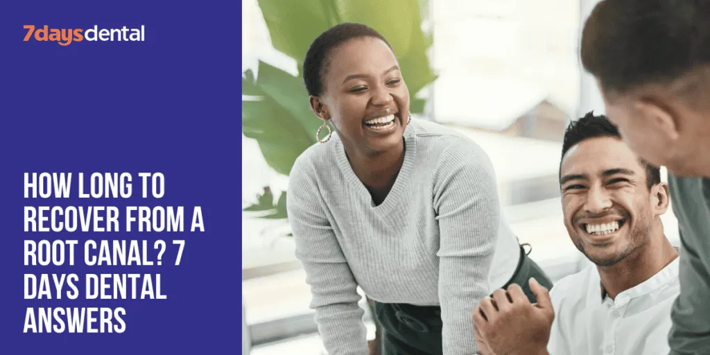 How Long to Recover from a Root Canal? 7 Days Dental Answers