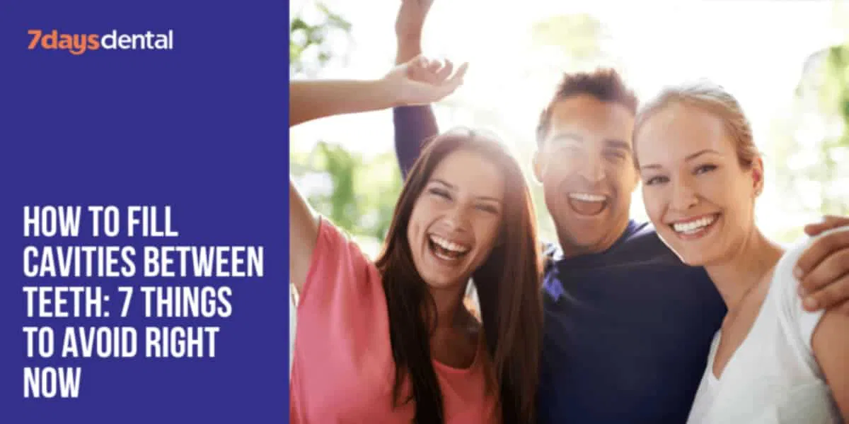 How to Fill Cavities Between Teeth 7 Things to Avoid Right Now