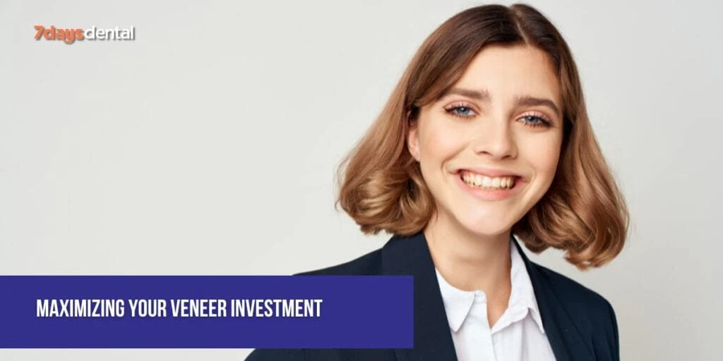 How to maximize your veneers investment