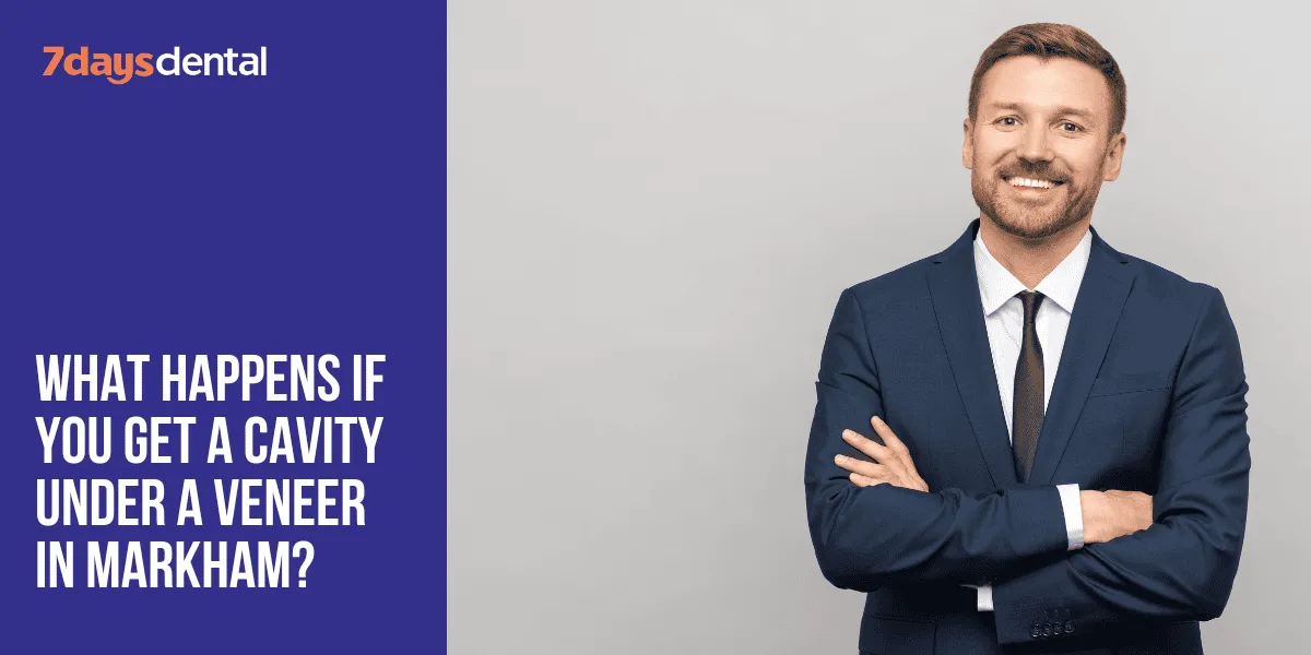 What happens if you get a cavity under a veneer in Markham