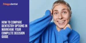 Comparing dentistry options in Markham made easy