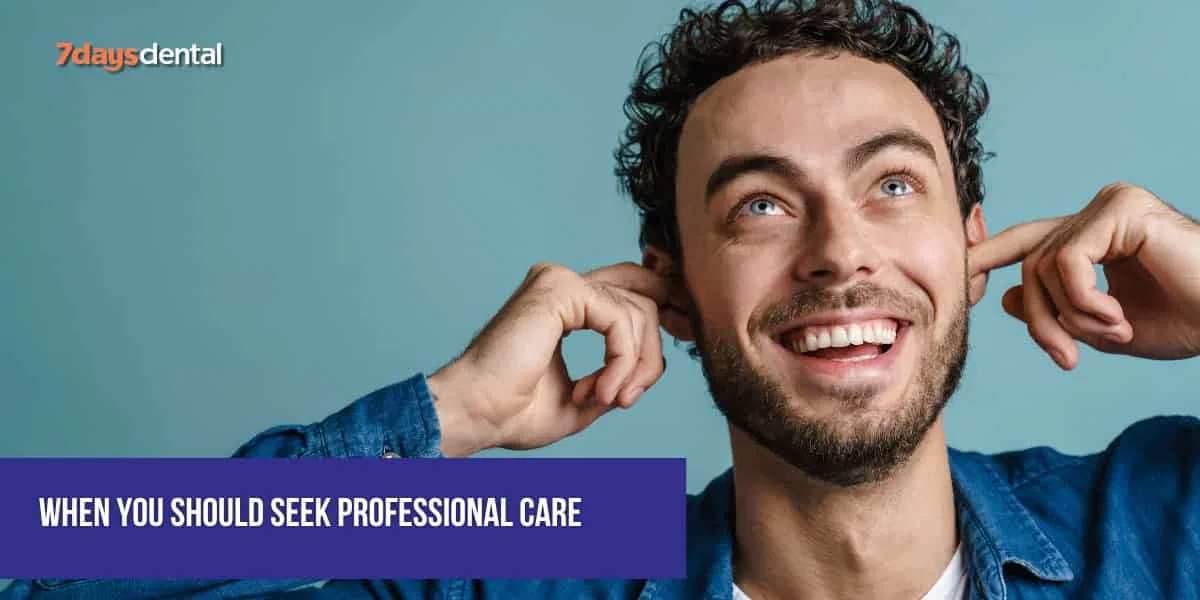 Seek professional dental care if symptoms persist