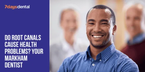 Do Root Canals Cause Health Problems? Your Markham Dentist